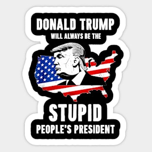 donald trump will always be the stupid people president Sticker